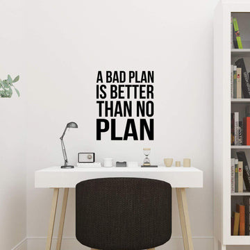 A Bad Plan is Better Than No Plan Wall Decal Sticker