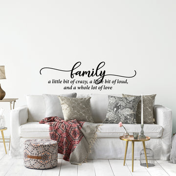 Family a Little Bit of Crazy, a Little Bit of Loud, and a Whole Lot of Love Wall Decal