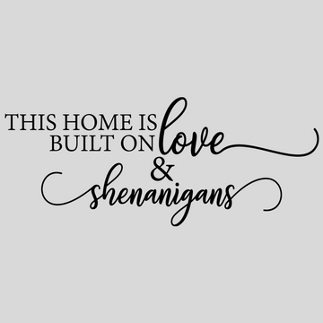 This Home is Built On Love and Shenanigans