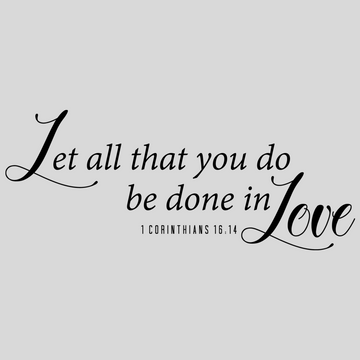 Let All That You Do Be Done in Love - 1 Corinthians 16:14