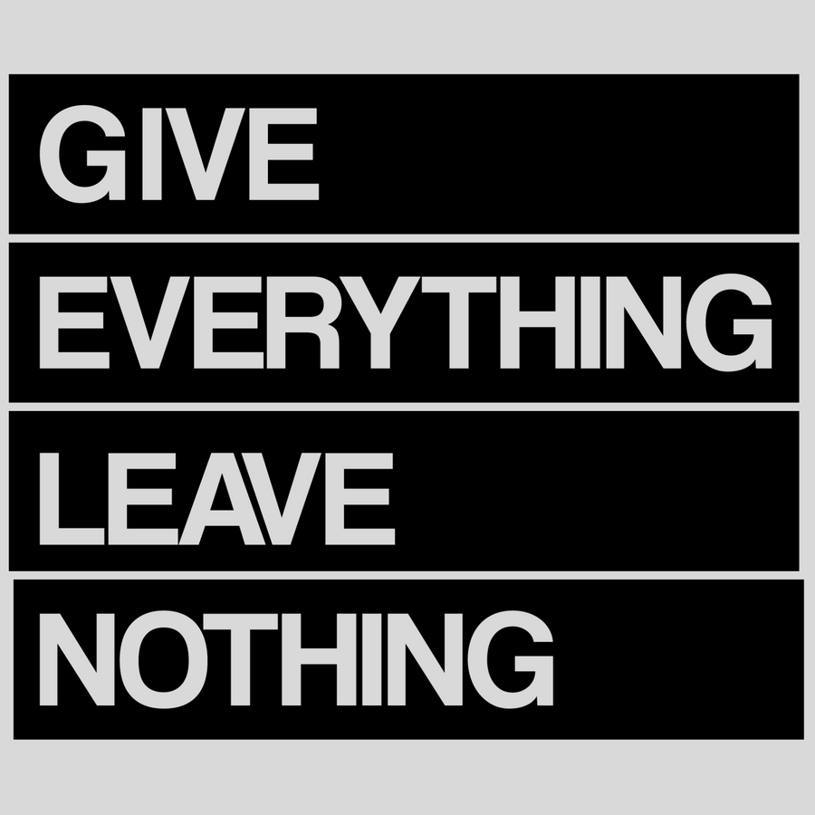 Give Everything Leave Nothing