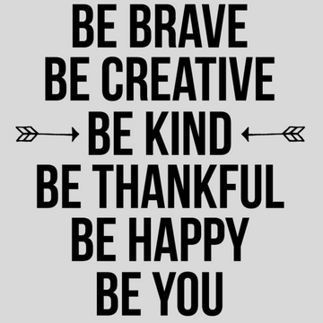 Be Brave, Be Creative, Be Kind