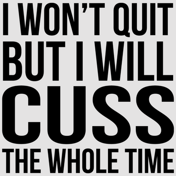 I Won't Quit But I Will Cuss The Whole Time, featuring white; black tones, adds a touch of inspiration to your walls. Suited for any home or office.  motivational wall decal, inspirational wall quotes, inspirational wall stickers, motivational wall decal for office.