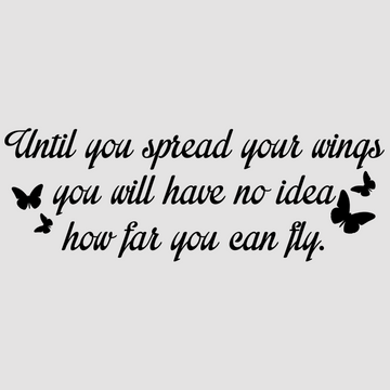 Motivational wall decal featuring inspirational wall quotes and stickers for until-you-spread-your-wings-you-will-have-no-idea-how-far-you-can-fly. <p>Inspire ambition and courage with this elegant wall decal that reads, <em>Until You Spread Your Wings, You Will Have No Idea How Far You Can Fly.</em> Perfect for bedrooms, offices, or creative spa...