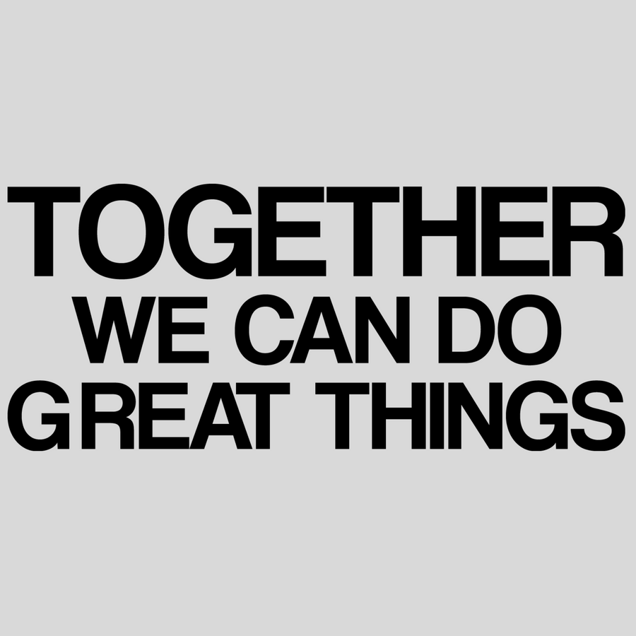 Together We Can Do Great Things