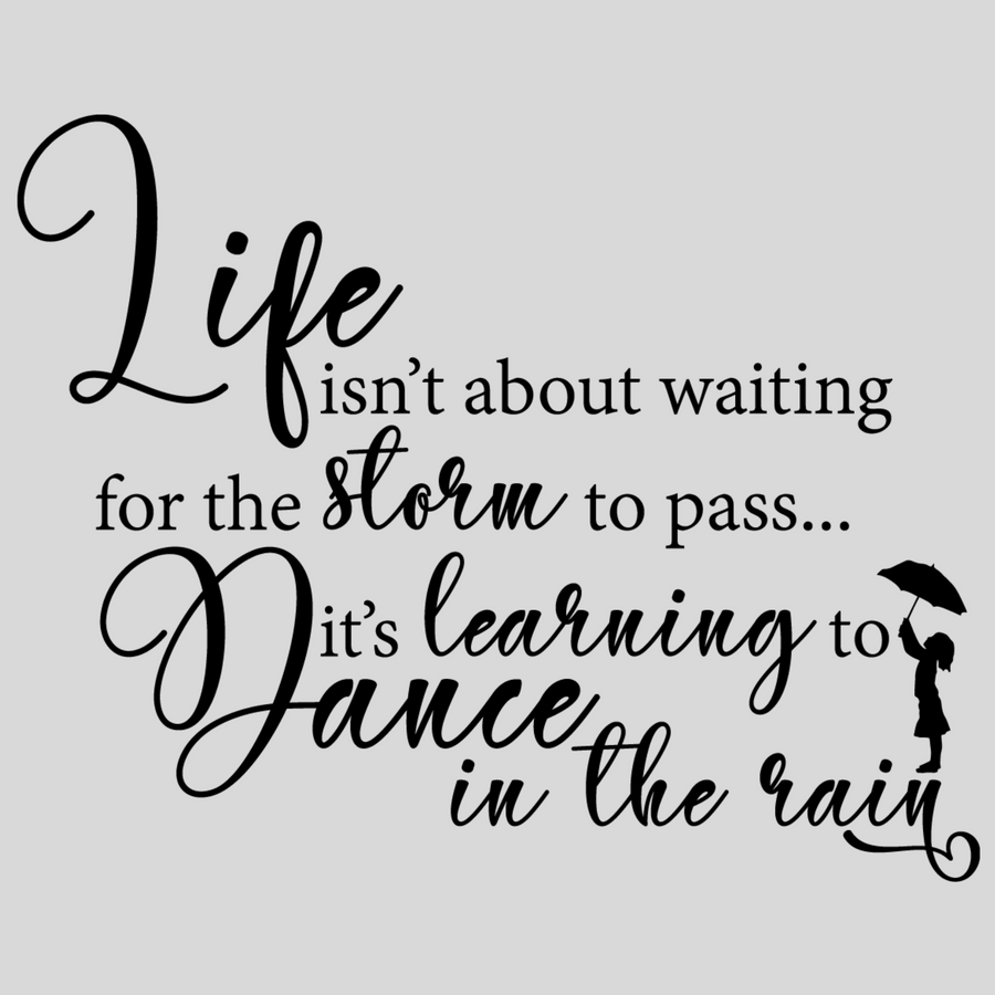 Life Isn't About Waiting for the Storm to Pass...