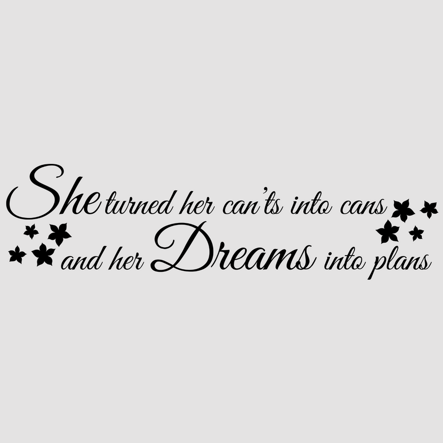 Motivational wall decal featuring inspirational wall quotes and stickers for she-turned-her-cants-into-cans-and-her-dreams-into-plans. <p>Inspire confidence and determination with this empowering wall decal that reads, <em>She Turned Her Can'ts Into Cans And Her Dreams Into Plans.</em> Perfect for bedrooms, offices, or creative space...