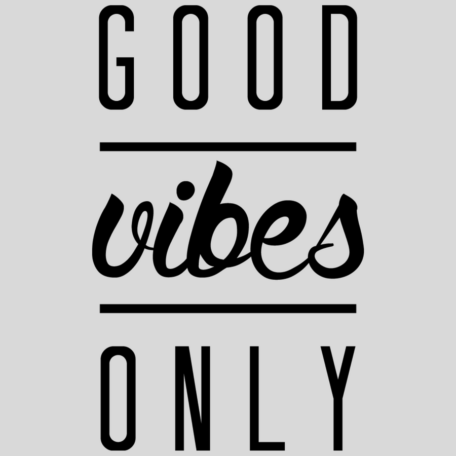 Good Vibes Only