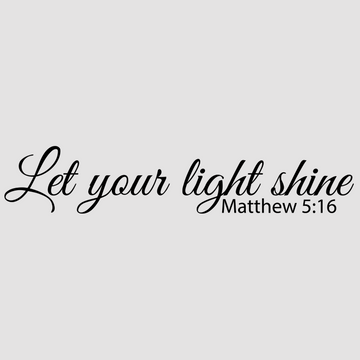 Let Your Light Shine - Matthew 5:16 in white; black, designed to inspire and motivate in your home or office. Perfect for creating a positive atmosphere.  motivational wall decal, inspirational wall quotes, inspirational wall stickers, motivational wall decal for office.