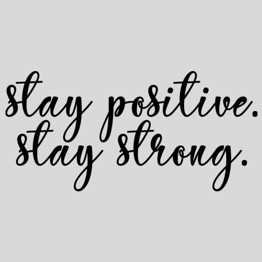 Stay Positive Stay Strong