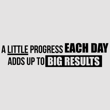 A Little Progress Each Day Adds Up to Big Results