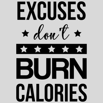 Excuses Don't Burn Calories