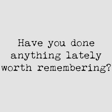 Enhance your space with Have You Done Anything Lately Worth Remembering?, crafted in white; black. A motivational wall decal to uplift your home or office decor.  motivational wall decal, inspirational wall quotes, inspirational wall stickers, motivational wall decal for office.