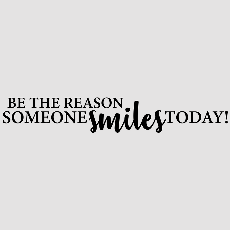 Be The Reason Someone Smiles Today