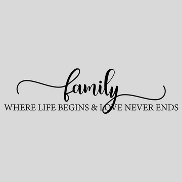 Family Where Life Begins and Love Never Ends