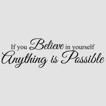 If You Believe in Yourself Anything is Possible in white; black, designed to inspire and motivate in your home or office. Perfect for creating a positive atmosphere.  motivational wall decal, inspirational wall quotes, inspirational wall stickers, motivational wall decal for office.