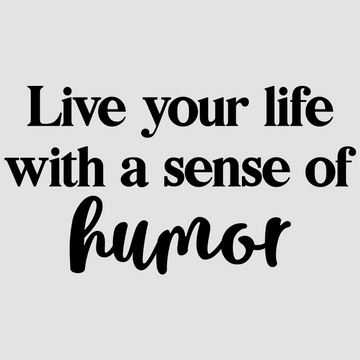 Bring positivity to your space with Live Your Life With a Sense of Humor in white; black. A stylish choice for motivational wall decor in offices and homes.  motivational wall decal, inspirational wall quotes, inspirational wall stickers, motivational wall decal for office.