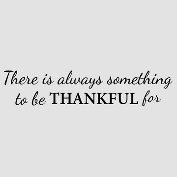 Motivational wall decal featuring inspirational wall quotes and stickers for there-is-always-something-to-be-thankful-for. <p>Add a touch of gratitude to your space with this heartwarming wall decal that reads, <em>There is Always Something to be Thankful For.</em> Perfect for living rooms, dining areas, or entryways, thi...