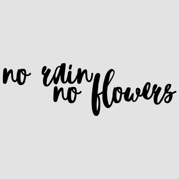 No Rain No Flowers in white; black, designed to inspire and motivate in your home or office. Perfect for creating a positive atmosphere.  motivational wall decal, inspirational wall quotes, inspirational wall stickers, motivational wall decal for office.