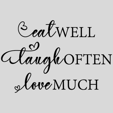 Eat Well Laugh Often Love Much