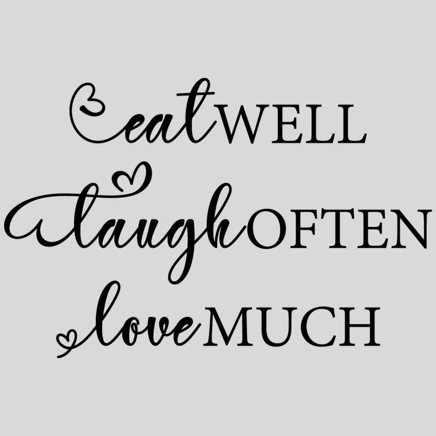 Eat Well Laugh Often Love Much