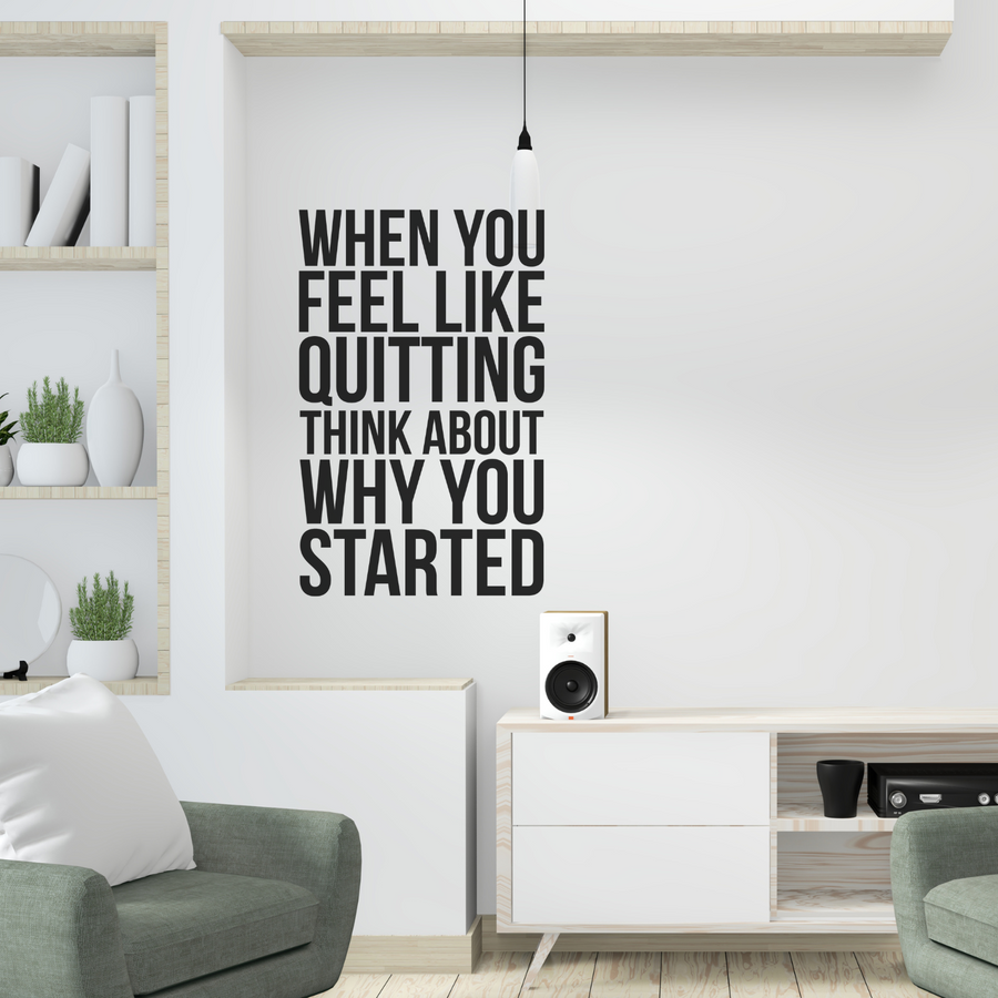 Motivational wall decal featuring inspirational wall quotes and stickers for when-you-feel-like-quitting-think-about-why-you-started. 