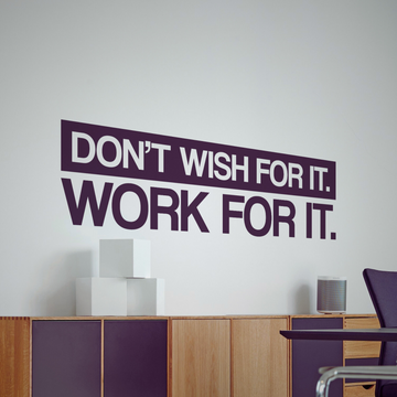 Don't Wish For It, Work For It