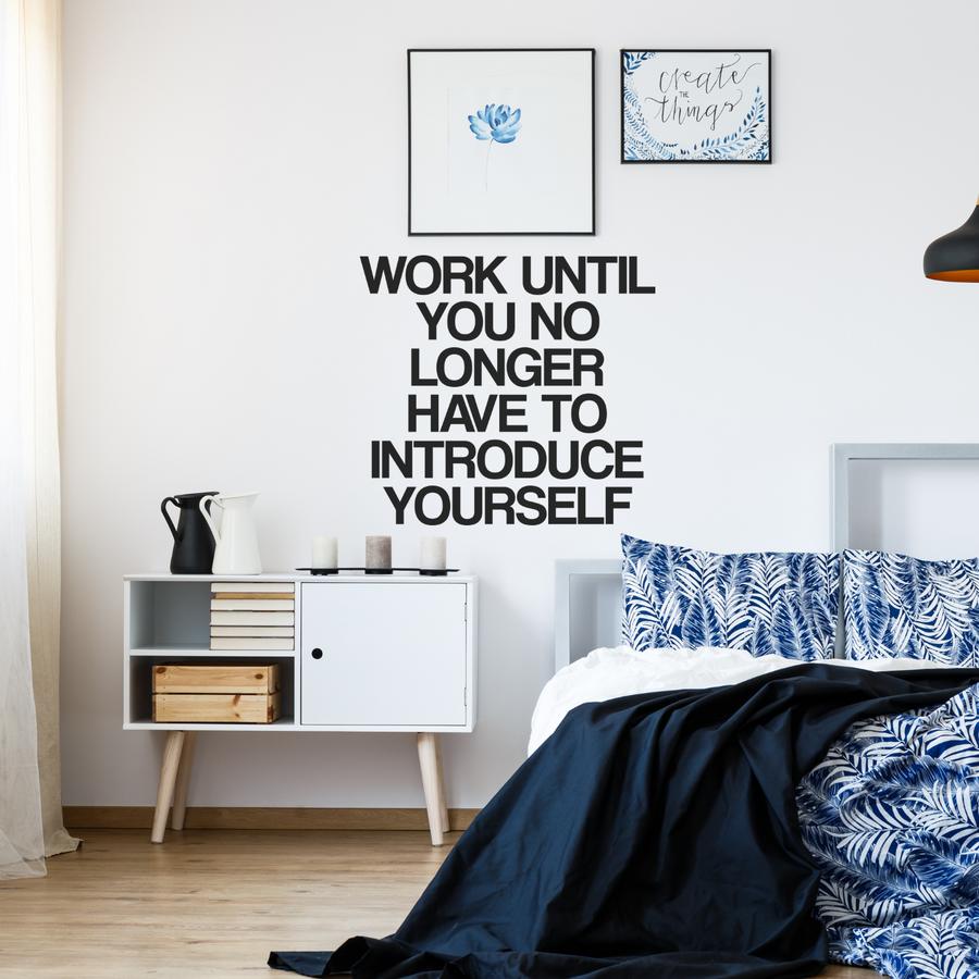 Motivational wall decal featuring inspirational wall quotes and stickers for work-until-you-no-longer-have-to-introduce-yourself. 