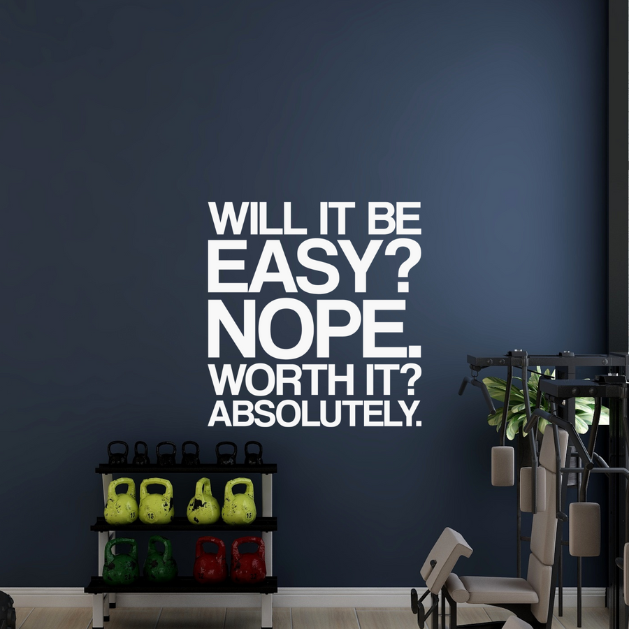 Motivational wall decal featuring inspirational wall quotes and stickers for will-it-be-easy-nope-worth-it-absolutely. 