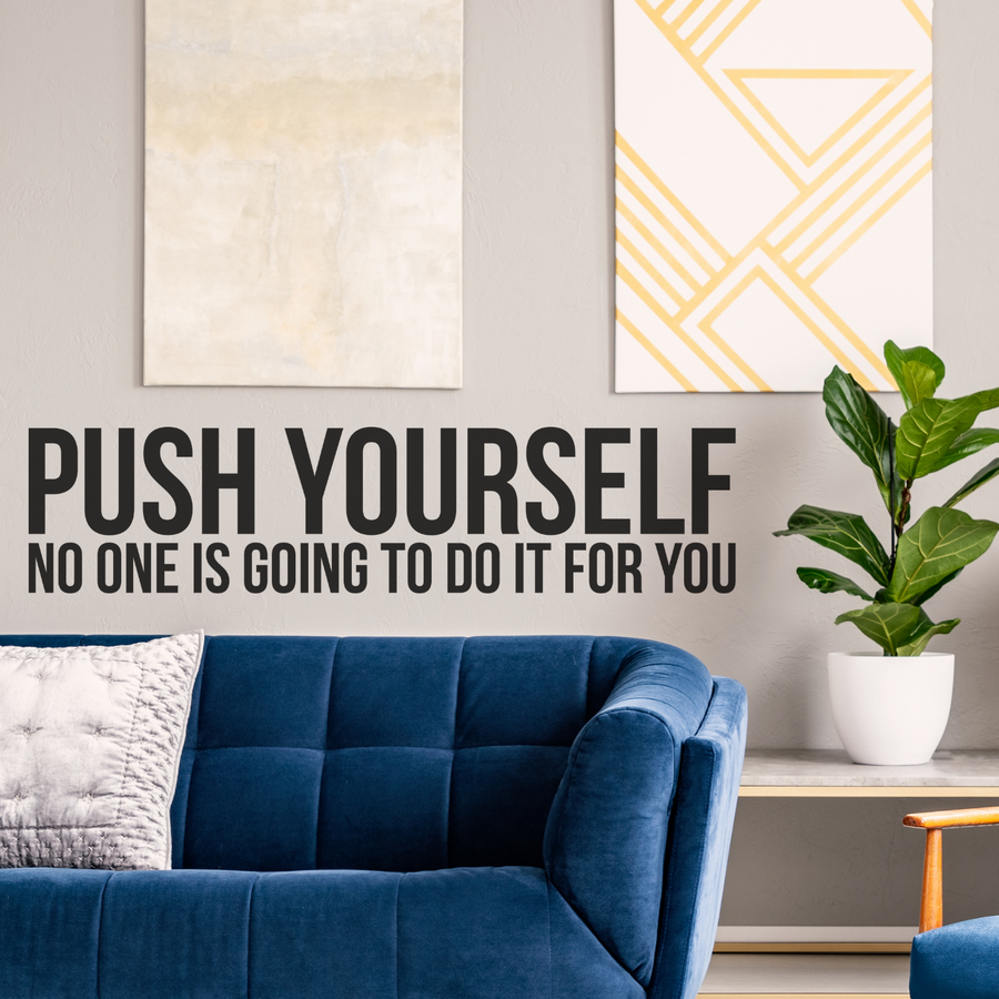 Motivational wall decal featuring inspirational wall quotes and stickers for push-yourself-no-one-is-going-to-do-it-for-you. 