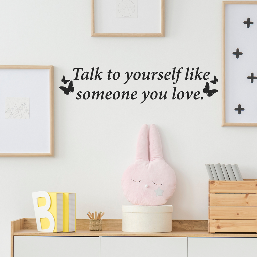 Motivational wall decal featuring inspirational wall quotes and stickers for talk-to-yourself-like-someone-you-love. 