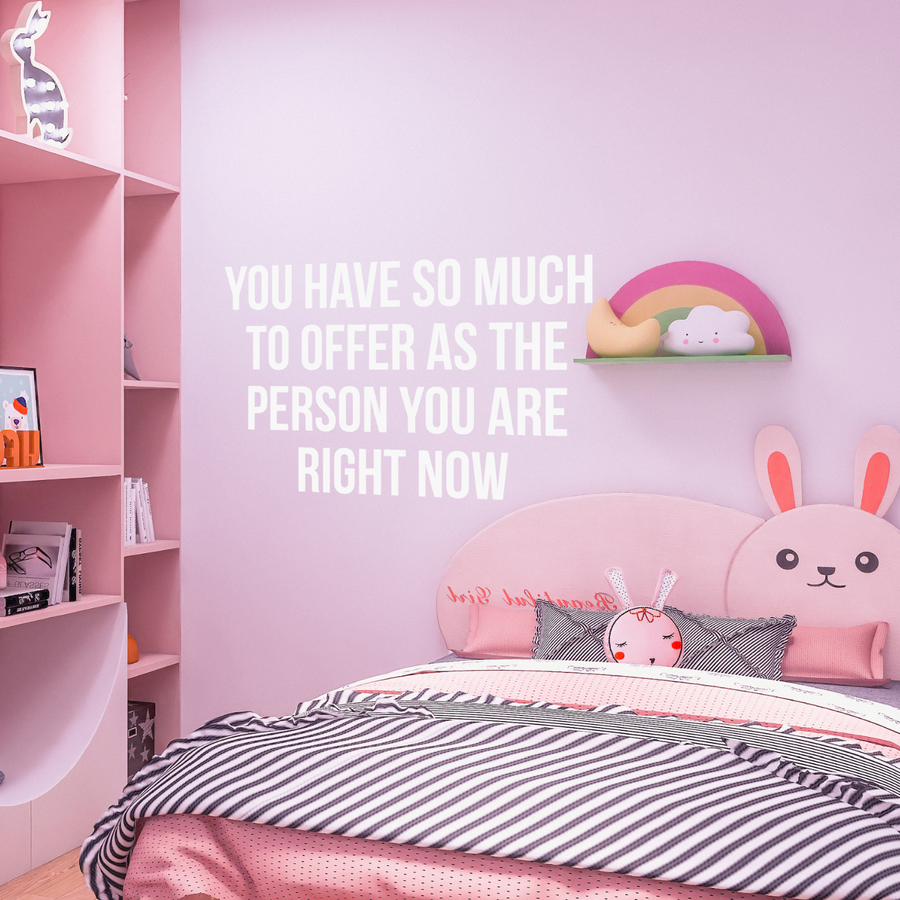 Motivational wall decal featuring inspirational wall quotes and stickers for you-have-so-much-to-offer-as-the-person-you-are-right-now. 