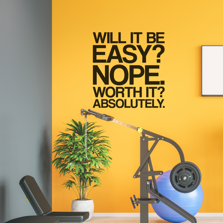 Motivational wall decal featuring inspirational wall quotes and stickers for will-it-be-easy-nope-worth-it-absolutely. 