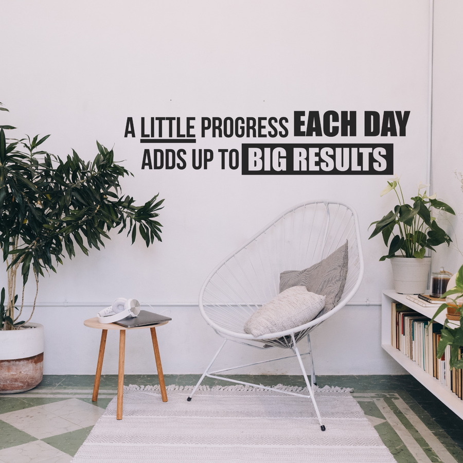 A Little Progress Each Day Adds Up to Big Results