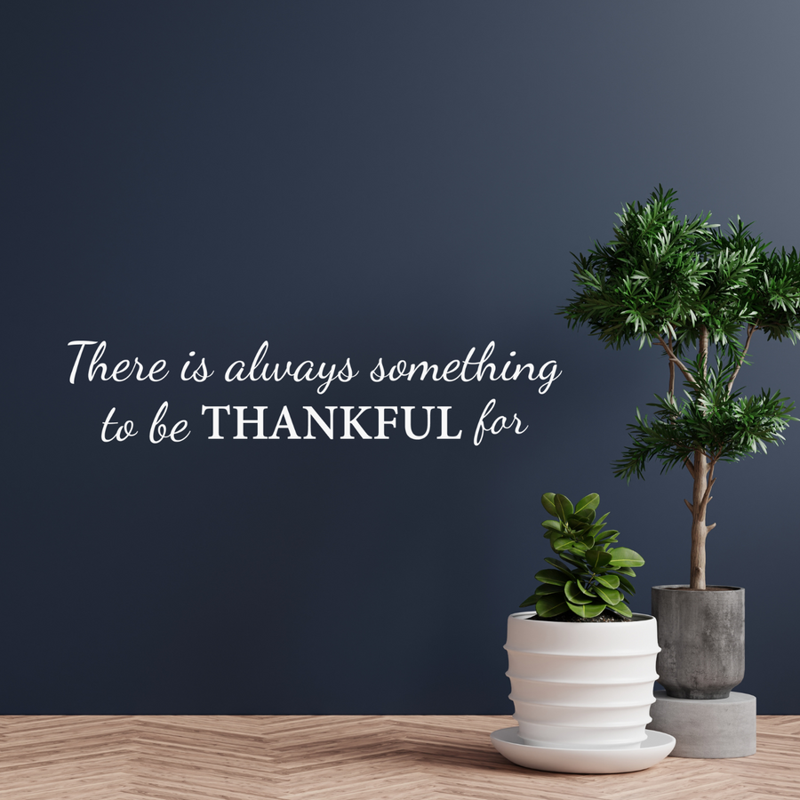 Motivational wall decal featuring inspirational wall quotes and stickers for there-is-always-something-to-be-thankful-for. 