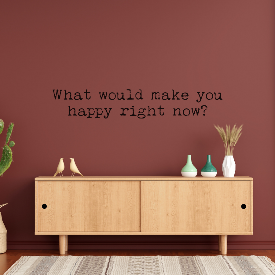 Motivational wall decal featuring inspirational wall quotes and stickers for what-would-make-you-happy-right-now. 