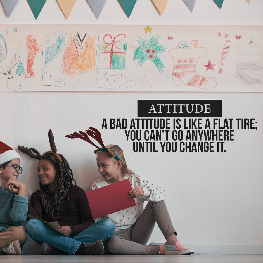 Attitude - A Bad Attitude is Like a Flat Tire; You Can't Go Anywhere Until You Change It