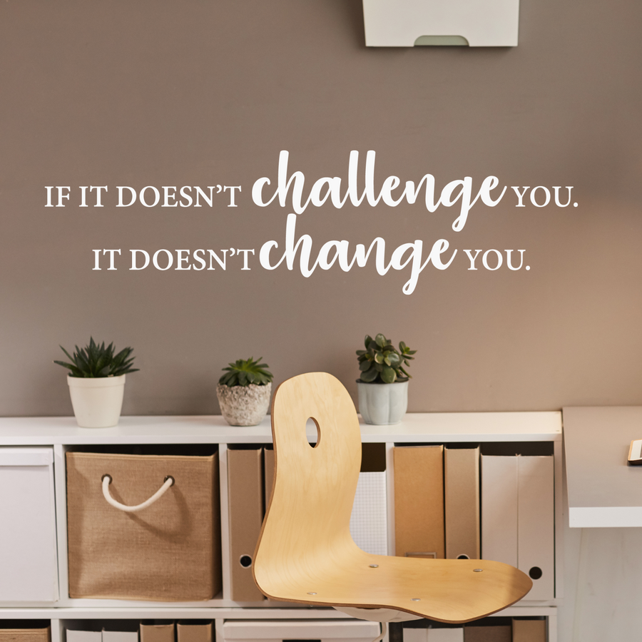 If It Doesn't Challenge You, It Doesn't Change You