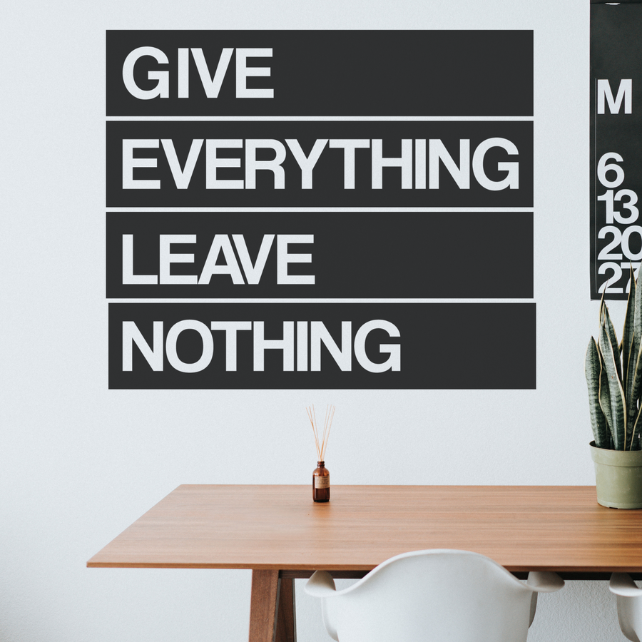 Give Everything Leave Nothing