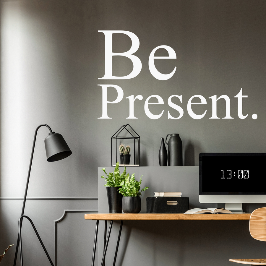 Be Present