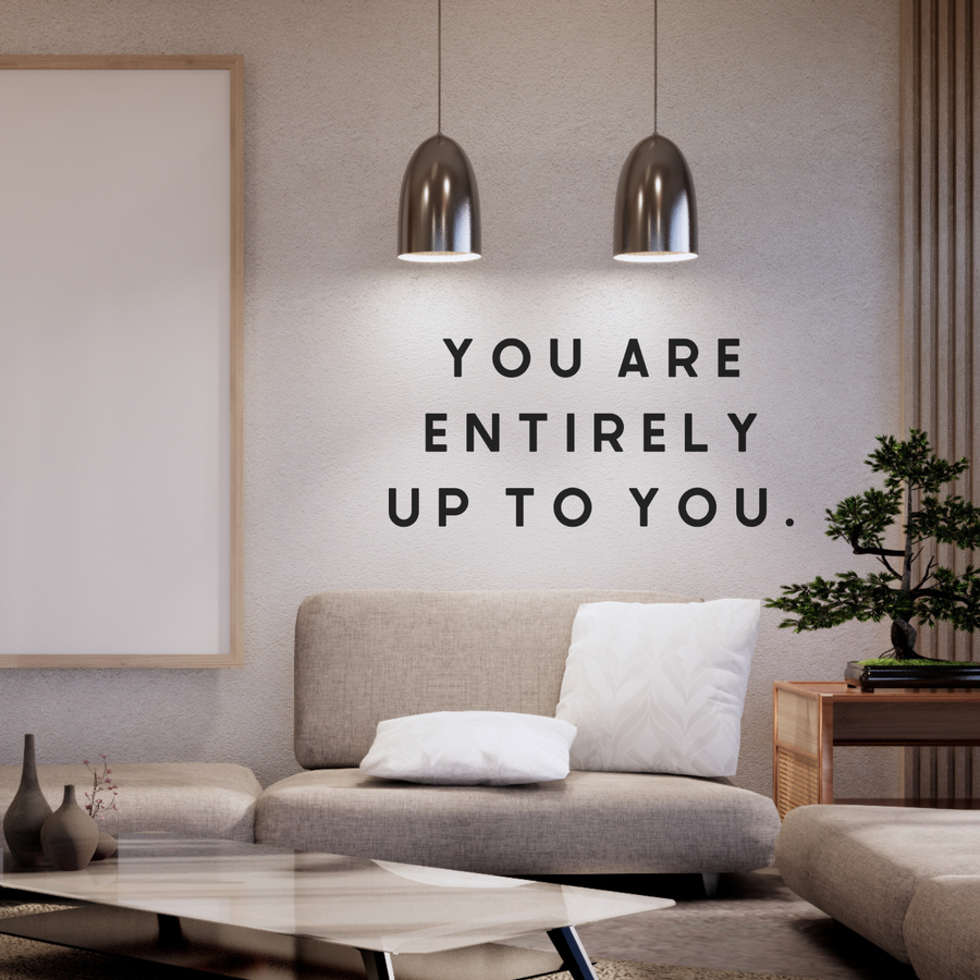 Motivational wall decal featuring inspirational wall quotes and stickers for you-are-entirely-up-to-you. 