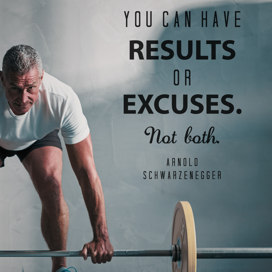 You Can Have Results or Excuses. Not Both. - Arnold Schwarzenegger