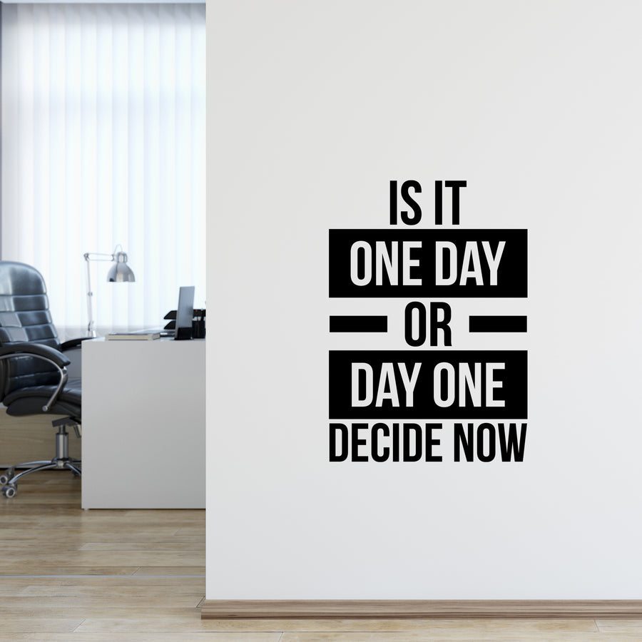 Is IT One Day Or Day One Decide Now Wall Decal Sticker