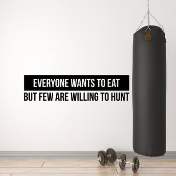 Everyone Wants To Eat But Few Are Willing To Hunt Wall Decal Sticker