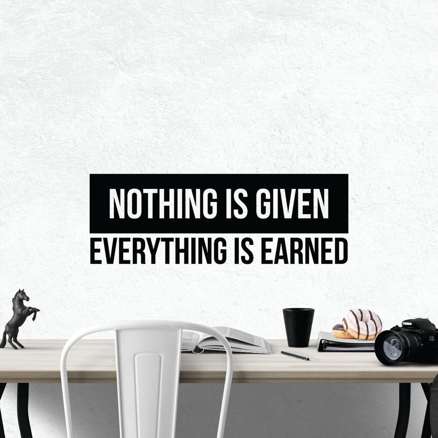 Nothing is Given Everything is Earned Wall Decal Sticker