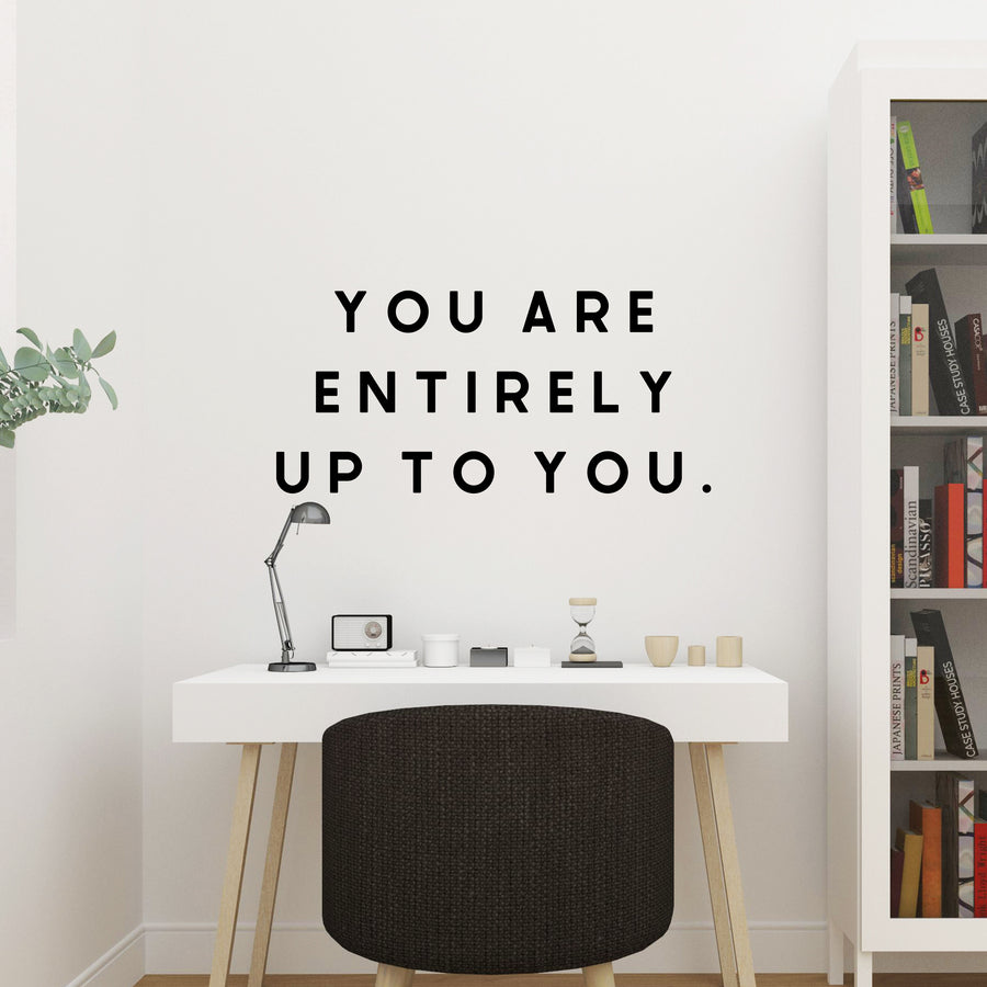 You Are Entirely Up To You Wall Decal