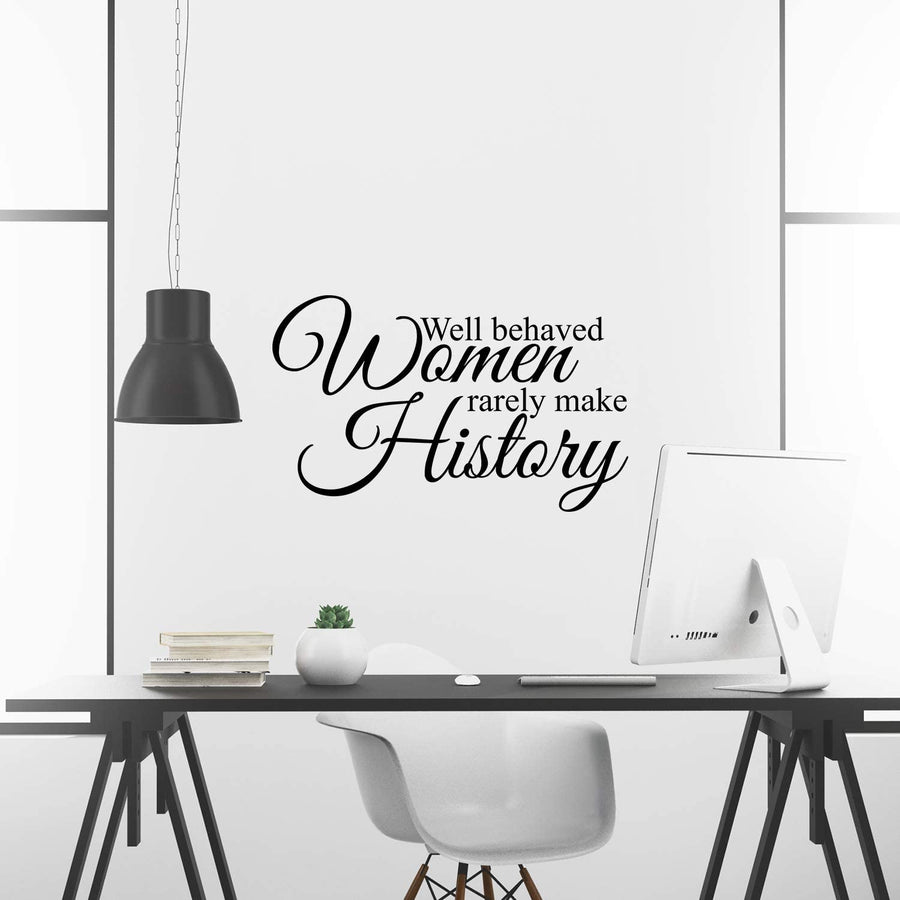 Well Behaved Women Rarely Make History Wall Decal Sticker
