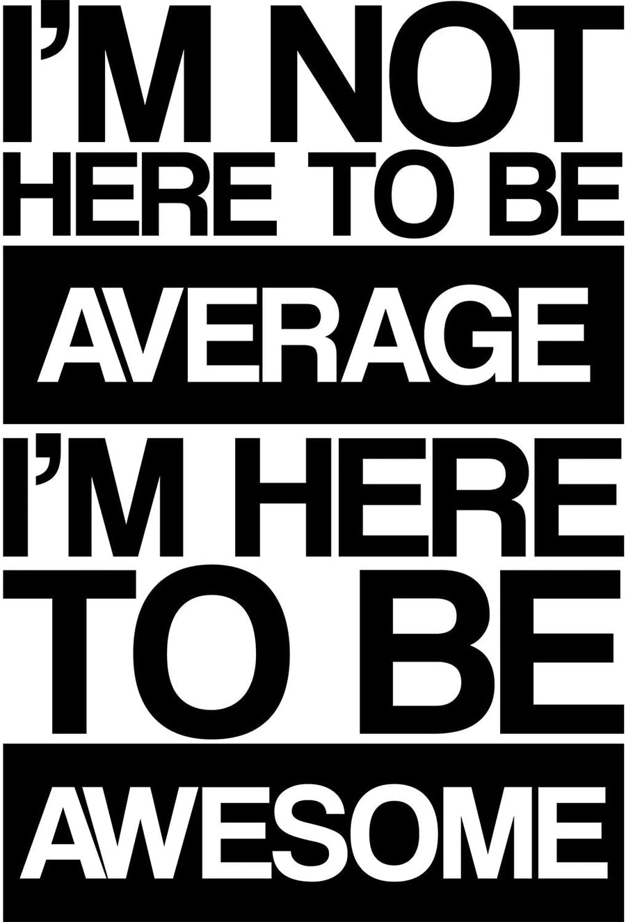 I'm Not Here to Be Average I'm Here to Be Awesome Wall Decal Sticker