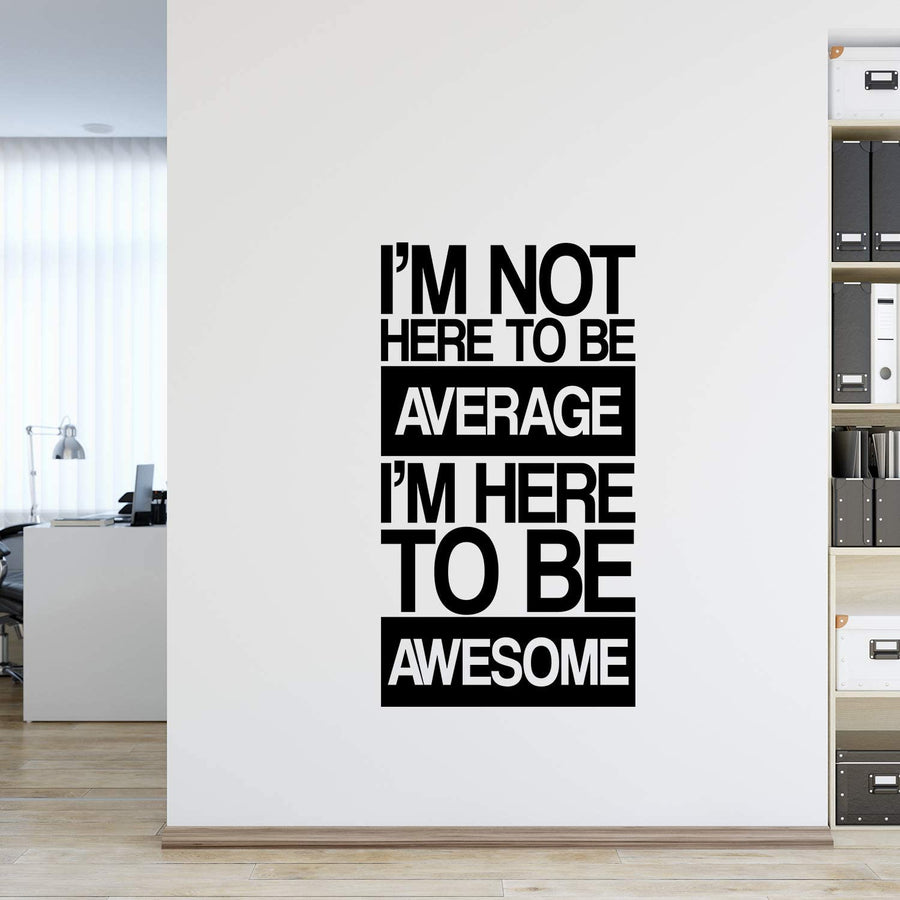 I'm Not Here to Be Average I'm Here to Be Awesome Wall Decal Sticker
