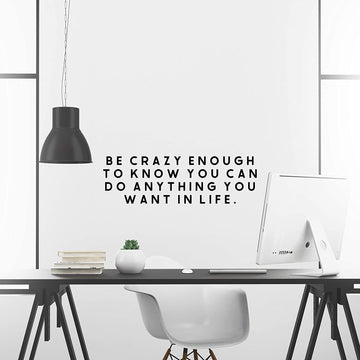 Be Crazy Enough to Know You Can Do Anything You Want in Life Wall Decal Sticker
